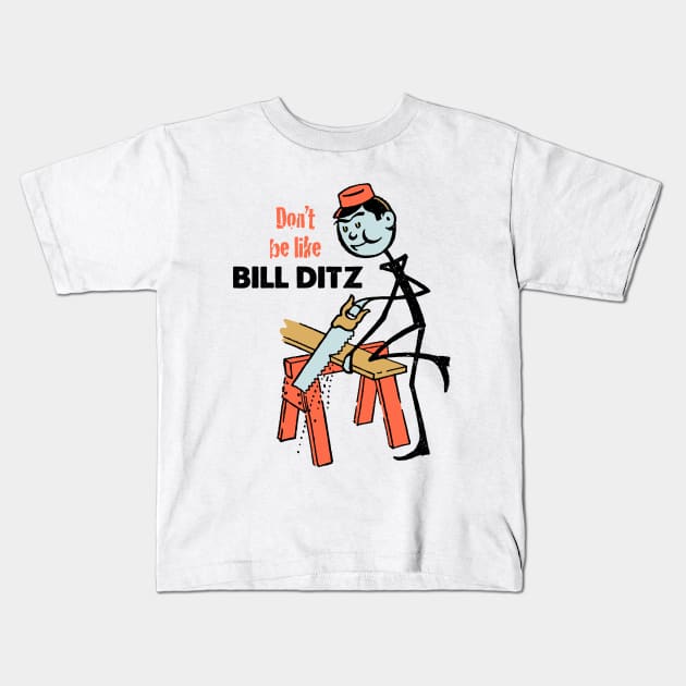 Don't Be Like Bill Ditz Kids T-Shirt by MatchbookGraphics